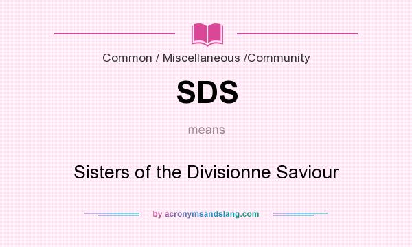 What does SDS mean? It stands for Sisters of the Divisionne Saviour