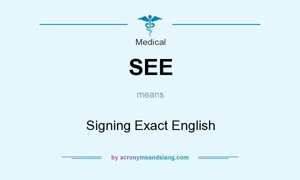What does SEE mean? It stands for Signing Exact English