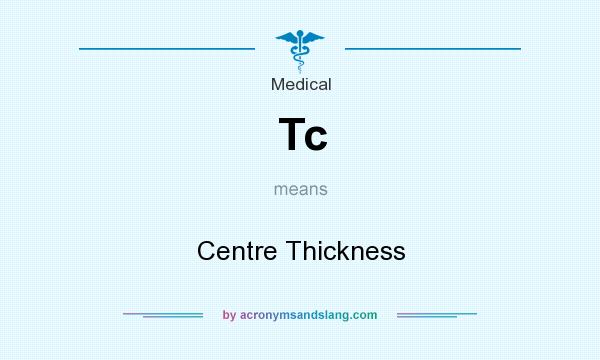 What does Tc mean? It stands for Centre Thickness