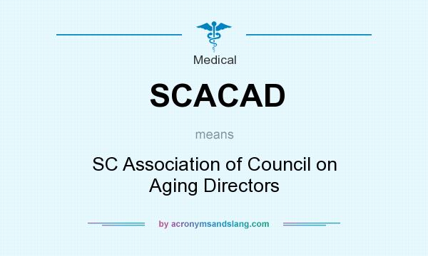 What does SCACAD mean? It stands for SC Association of Council on Aging Directors