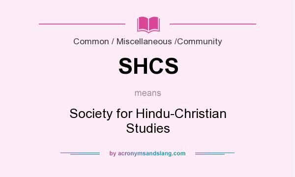 What does SHCS mean? It stands for Society for Hindu-Christian Studies