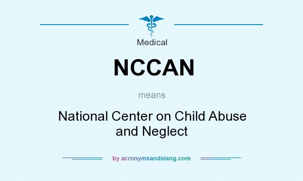 What does NCCAN mean? It stands for National Center on Child Abuse and Neglect