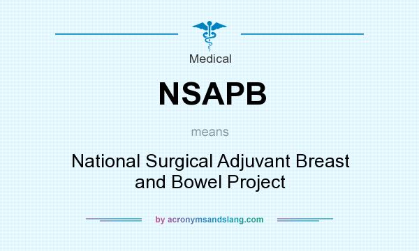 What does NSAPB mean? It stands for National Surgical Adjuvant Breast and Bowel Project