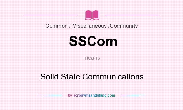 What does SSCom mean? It stands for Solid State Communications