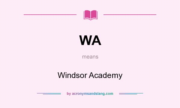 What does WA mean? It stands for Windsor Academy