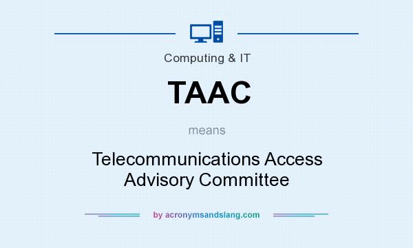 What does TAAC mean? It stands for Telecommunications Access Advisory Committee