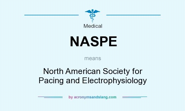 What does NASPE mean? It stands for North American Society for Pacing and Electrophysiology