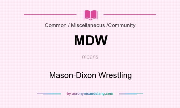 What does MDW mean? It stands for Mason-Dixon Wrestling
