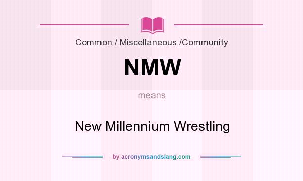 What does NMW mean? It stands for New Millennium Wrestling