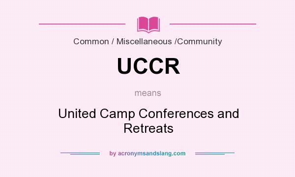 What does UCCR mean? It stands for United Camp Conferences and Retreats
