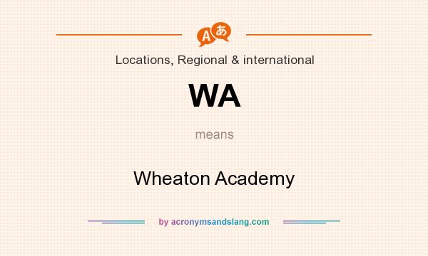 What does WA mean? It stands for Wheaton Academy