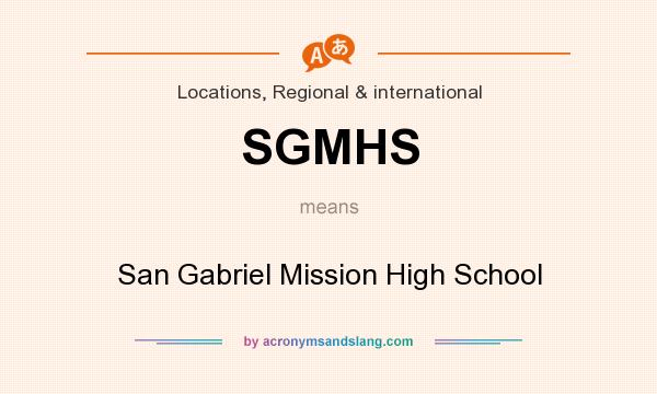 What does SGMHS mean? It stands for San Gabriel Mission High School