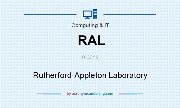 What does RAL mean? It stands for Rutherford-Appleton Laboratory