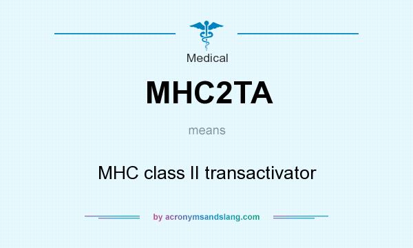 What does MHC2TA mean? It stands for MHC class II transactivator