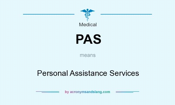 What does PAS mean? It stands for Personal Assistance Services