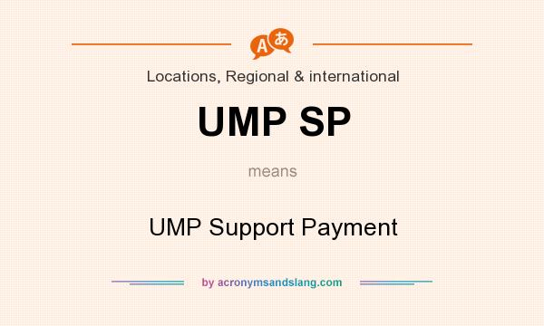 What does UMP SP mean? It stands for UMP Support Payment
