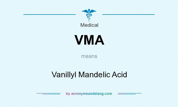 What does VMA mean? It stands for Vanillyl Mandelic Acid