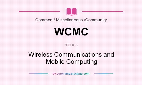 What does WCMC mean? It stands for Wireless Communications and Mobile Computing