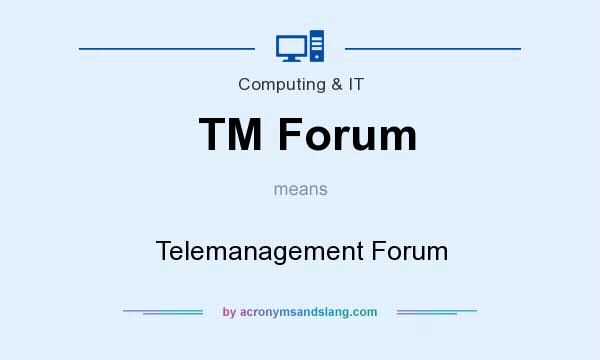 What does TM Forum mean? It stands for Telemanagement Forum