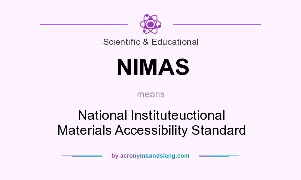 What does NIMAS mean? It stands for National Instituteuctional Materials Accessibility Standard