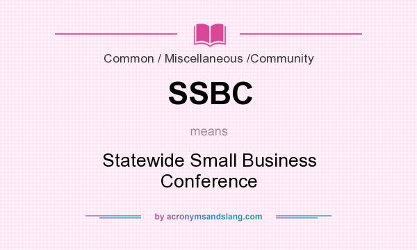 What does SSBC mean? It stands for Statewide Small Business Conference