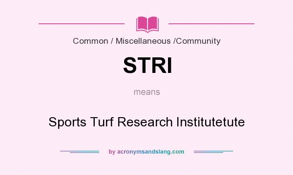 What does STRI mean? It stands for Sports Turf Research Institutetute