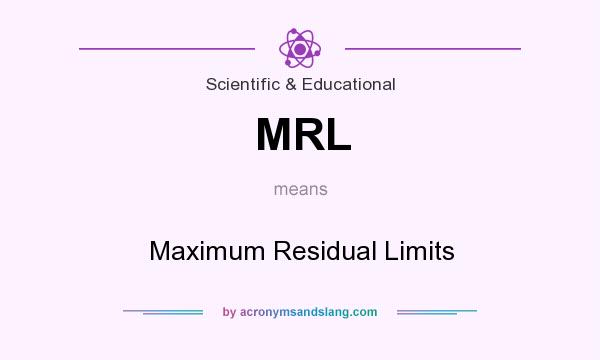 What does MRL mean? It stands for Maximum Residual Limits