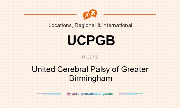 What does UCPGB mean? It stands for United Cerebral Palsy of Greater Birmingham