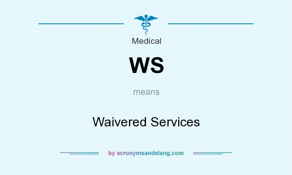 What does WS mean? It stands for Waivered Services