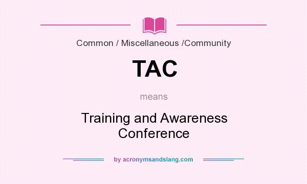 What does TAC mean? It stands for Training and Awareness Conference