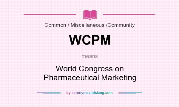 What does WCPM mean? It stands for World Congress on Pharmaceutical Marketing