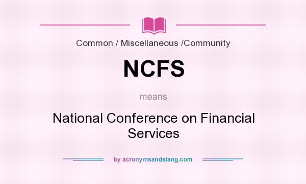 What does NCFS mean? It stands for National Conference on Financial Services