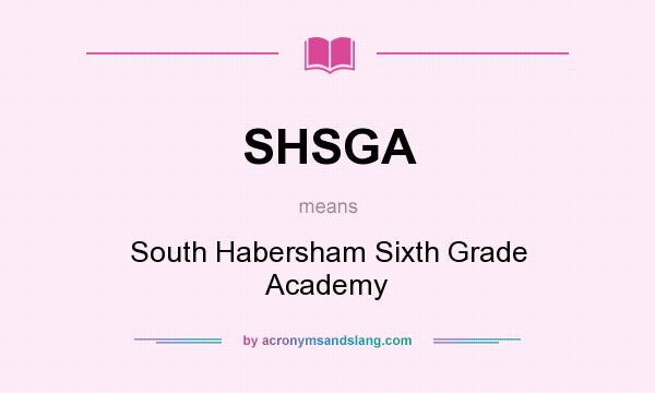 What does SHSGA mean? It stands for South Habersham Sixth Grade Academy
