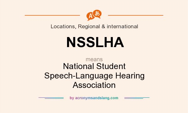 What does NSSLHA mean? It stands for National Student Speech-Language Hearing Association