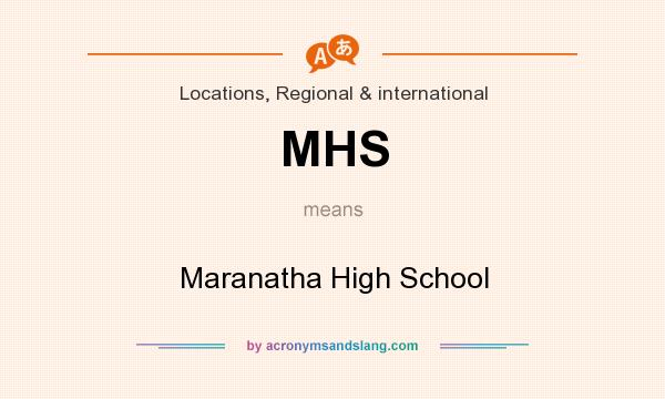 What does MHS mean? It stands for Maranatha High School