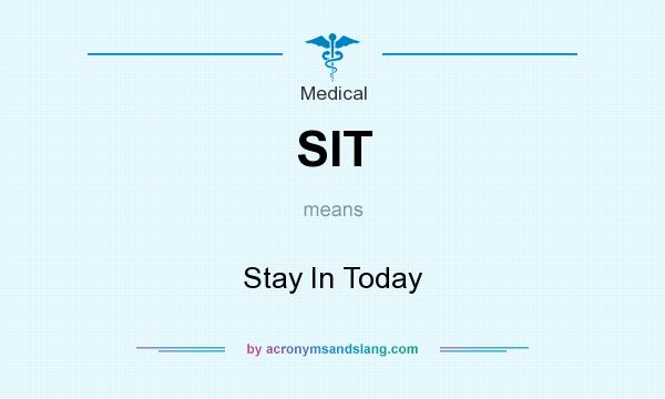 What does SIT mean? It stands for Stay In Today