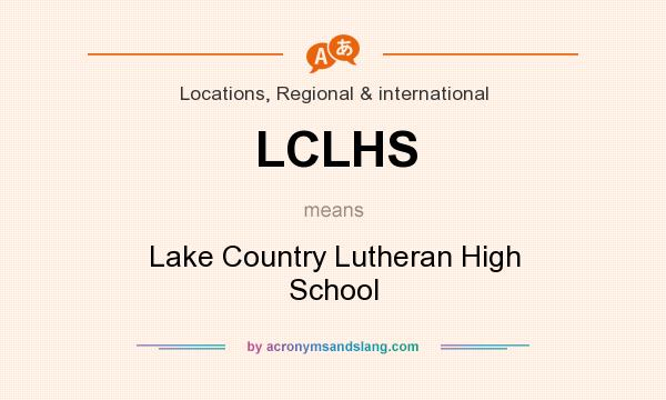 What does LCLHS mean? It stands for Lake Country Lutheran High School