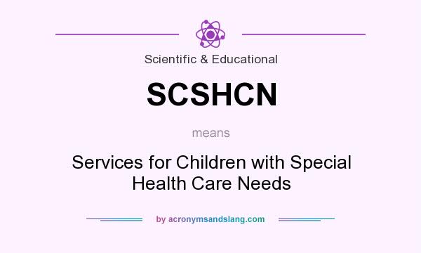What does SCSHCN mean? It stands for Services for Children with Special Health Care Needs