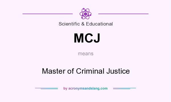 What does MCJ mean? It stands for Master of Criminal Justice