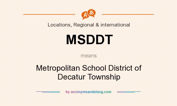 What does MSDDT mean? It stands for Metropolitan School District of Decatur Township