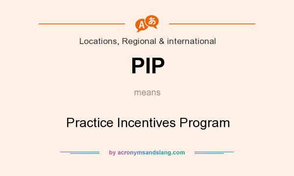What does PIP mean? It stands for Practice Incentives Program
