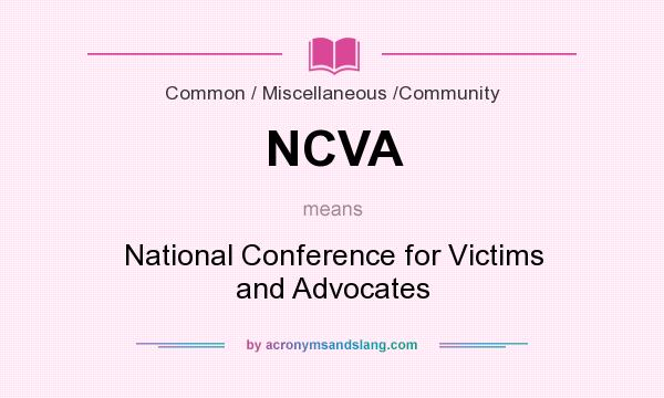 What does NCVA mean? It stands for National Conference for Victims and Advocates