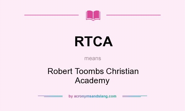What does RTCA mean? It stands for Robert Toombs Christian Academy