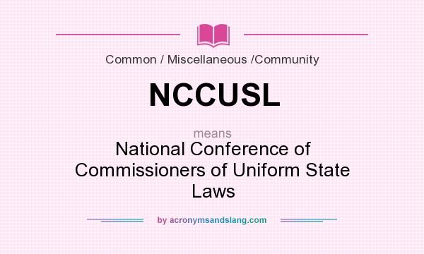 What does NCCUSL mean? It stands for National Conference of Commissioners of Uniform State Laws