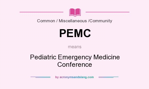 What does PEMC mean? It stands for Pediatric Emergency Medicine Conference