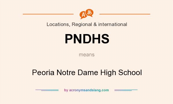 What does PNDHS mean? It stands for Peoria Notre Dame High School