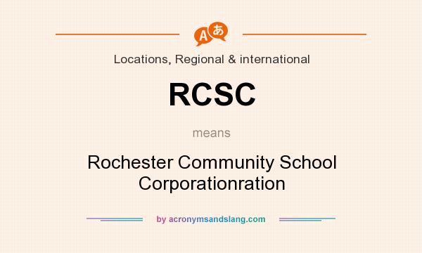 What does RCSC mean? It stands for Rochester Community School Corporationration