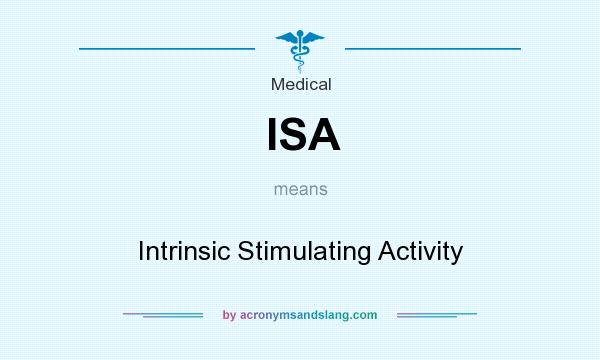 What does ISA mean? It stands for Intrinsic Stimulating Activity