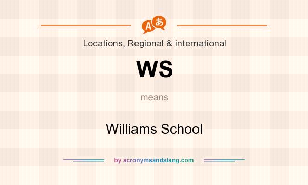 What does WS mean? It stands for Williams School