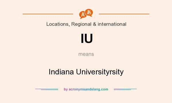 What does IU mean? It stands for Indiana Universityrsity